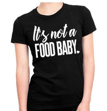 Load image into Gallery viewer, It&#39;S Not A FOOD BABY Letter Print T Shirt