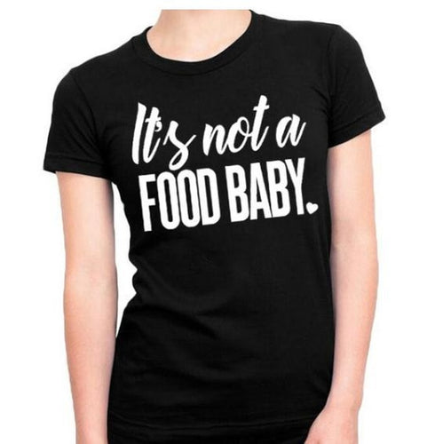 It'S Not A FOOD BABY Letter Print T Shirt